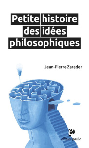 Petite histoire des idées philosophiques - Zarader Jean-Pierre
