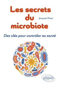 Les secrets du microbiote. Des clés pour contrôler sa santé - Amar Jacques
