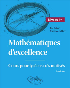 Mathématiques d'excellence 1re. Cours pour lycéens très motivés, Edition 2024 - Dubon Eric ; Rey Francisco del