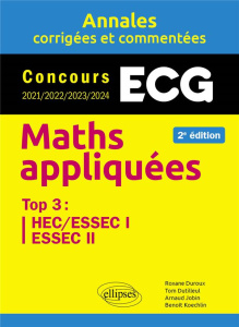 Maths appliquées ECG. Concours 2021/2022/2023/2024, HEC, ESSEC I, ESSEC II, 2e édition - Duroux Roxane ; Dutilleul Tom ; Jobin Arnaud ; Koe