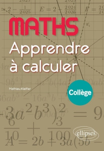 Maths : Apprendre à calculer. Collège - Kieffer Mathieu