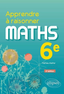 Maths 6e Apprendre à raisonner. 2e édition - Kieffer Mathieu