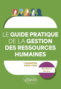 Guide pratique de la gestion des ressources humaines. L’essentiel pour tous - Berthe Bénédicte