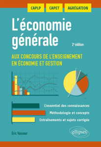 L'économie générale aux concours de l'enseignement en économie et gestion. CAPET, Agrégation, 2e édi - Vasseur Eric