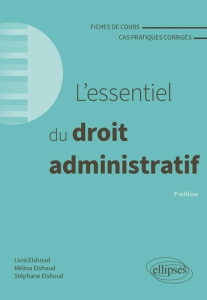 L'essentiel du droit administratif. Fiches de cours et cas pratiques corrigés, 3e édition - Elshoud Livia ; Elshoud Mélina ; Elshoud Stéphane