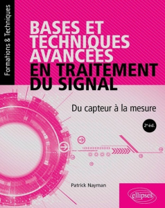 Bases et techniques avancées en traitement du signal. Du capteur à la mesure - Nayman Patrick