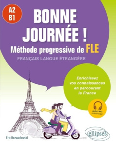 Bonne journée ! Méthode progressive de FLE, A2-B1. Enrichissez vos connaissances en parcourant la Fr - Rozwadowski Eric