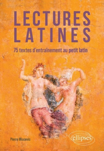 Lectures latines. 75 textes d'entraînement au petit latin - Miscevic Pierre