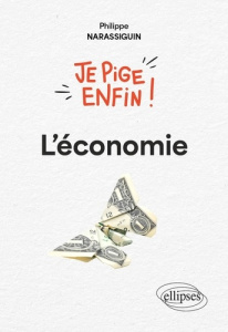 Je pige enfin ! L'économie - Narassiguin Philippe