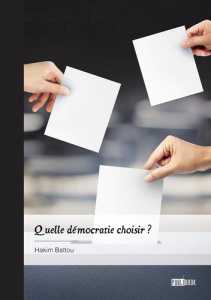 Quelle démocratie choisir ? - Battou Hakim
