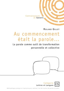 Au commencement était la parole.... La parole comme outil de transformation personnelle et collectiv - Gillet Roland