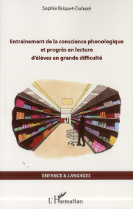Entraînement de la conscience phonologique et progrès en lecture d'élèves en grande difficulté - Briquet-Duhazé Sophie