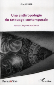 Une anthropologie du tatouage contemporain. Parcours de porteurs d'encres - Müller Elise ; Le Breton David ; Tourain Pascal