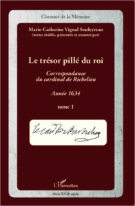 Le trésor pillé du roi. Correspondance du cardinal de Richelieu, année 1634 Tome 1 - Vignal Souleyreau Marie-Catherine
