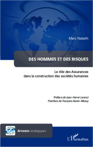 Des hommes et des risques. Le rôle des Assurances dans la construction des sociétés humaines - Nabeth Marc ; Lorenzi Jean-Hervé ; Albouy François