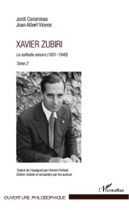 Xavier Zubiri. La solitude sonore Tome 2 (1931-1940) - Corominas Jordi ; Vicens Joan Albert