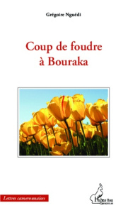 Coup de foudre à Bouraka - Nguédi Grégoire