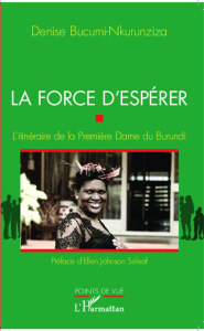 La force d'espérer. L'itinéraire de la Première Dame du Burundi - Bucumi-Nkurunziza Denise