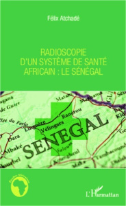 Radioscopie d'un système de santé africain. Le Sénégal - Atchadé Félix