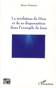 La révélation de Dieu et de sa dispensation dans l'évangile de Jean. 2006-2007 - Florentin Bruno