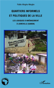 Quartiers informels et politiques de la ville. Les logiques d'aménagement à Libreville (Gabon) - Allogho-Nkoghe Fidèle