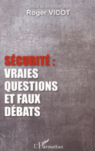 Sécurité : vraies questions et faux débats - Vicot Roger