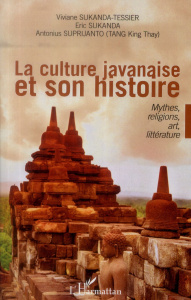 La culture javanaise et son histoire. Mythes, religions, art, littérature - Sukanda-Tessier Viviane ; Suprijanto Antonius ; Su