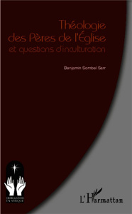 Théologie des pères de l'Eglise et questions d'inculturation - Sombel Sarr Benjamin