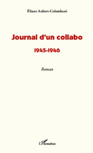 Journal d'un collabo. 1945-1946 - Aubert Eliane