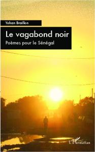 Le vagabond noir. Poèmes pour le Sénégal - Braillon Yohan