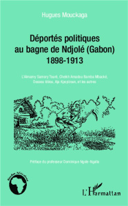 Les déportés politiques au bagne de Ndjolé (Gabon) 1898-1913. L'Almamy Samory Touré, Cheikh Amadou B - Mouckaga Hugues ; Ngoïe-Ngalla Dominique