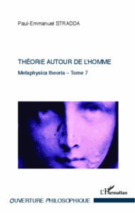 Théorie autour de l'homme. Metaphysica theoria - Tome 7 - Stradda Paul-Emmanuel