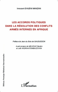 Les accords politiques dans la résolution des conflits armés internes en Afrique - Ehueni Manzan Innocent ; Du Bois de Gaudusson Jean