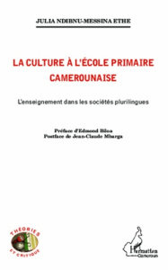 La culture à l'école primaire camerounaise. L'enseignement dans les sociétés plurilingues - Ndibnu Messina Julia ; Biloa Edmond ; Mbarga Jean-
