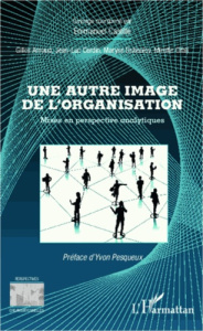 Une autre image de l'organisation. Mises en perspactive analytiques - Arnaud Gilles ; Castille Emmanuel ; Cerdin Jean-Lu
