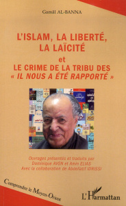 L'islam, la liberté, la laïcité et Le crime de la tribu des "Il nous a été rapporté" - Al-Banna Gamâl ; Avon Dominique ; Elias Amin ; Idr