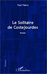 Le solitaire de Costejourdes. Roman - Fabre Paul