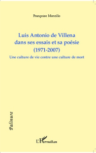 Luis Antonio de Villena dans ses essais et sa poésie (1971-2007). Une culture de vie contre une cult - Morcillo Françoise ; Miglos Danièle