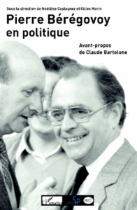Pierre Bérégovoy en politique. Actes du colloque organisé par le centre d'histoire de Sciences Po et - Castagnez Noëlline ; Morin Gilles ; Borrell Alexan