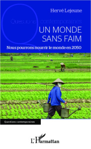 Un monde sans faim. Nous pourrons nourrir le monde en 2050 - Lejeune Hervé