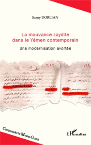 La mouvance zaydite dans le Yémen contemporain. Une modernisation avortée - Dorlian Samy