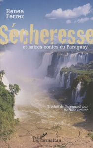 Sécheresse et autres contes du Paraguay - Ferrer Renée ; Breuer Martine