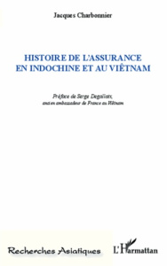 Histoire de l'assurance en Indochine et au Viêtnam - Charbonnier Jacques