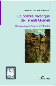 La poésie mystique de Térenti Granéli. Des mains étirées vers l'Eternité - Totibadzé-Shalikashvili David