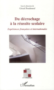Du décrochage à la réussite scolaire. Expériences françaises et internationales - Boudesseul Gérard