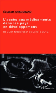 L'accès aux médicaments dans les pays en développement. De 2001 (Déclaration de Doha) à 2013 - Chamorand Elisabeth