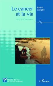 Le cancer et la vie. Journal d'une année - Campini Rachel