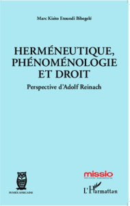 Herméneutique, phénoménologie et droit. Perspective d'Adolf Reinach - Etoundi Bibegelé Marc Kisito ; Wongo Ahanda Antoin