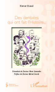 Des dentistes qui ont fait l'histoire... - Riaud Xavier ; Lamendin Henri ; Jourde Michel