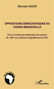 Oppositions démocratiques du Congo-Brazzaville. De la Conférence Nationale Souveraine de 1991 aux él - Ngodi Etanislas